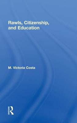 Rawls, Citizenship, and Education by Costa, M. Victoria