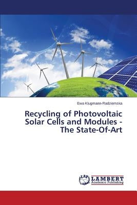 Recycling of Photovoltaic Solar Cells and Modules - The State-Of-Art by Klugmann-Radziemska Ewa