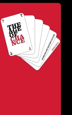 The Age of Chance: Gambling in Western Culture by Reith, Gerda