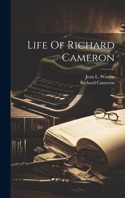 Life Of Richard Cameron by Watson, Jean L.