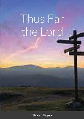 Thus Far the Lord by Gregory, Stephen
