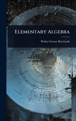 Elementary Algebra by Borchardt, Walter Gustav
