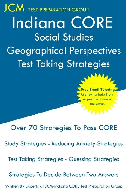 Indiana CORE Social Studies Geographical Perspectives - Test Taking Strategies: Indiana CORE 049 Exam - Free Online Tutoring by Test Preparation Group, Jcm-Indiana Core