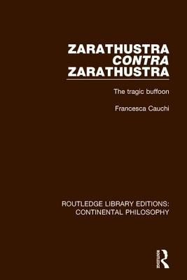 Zarathustra Contra Zarathustra: The Tragic Buffoon by Cauchi, Francesca