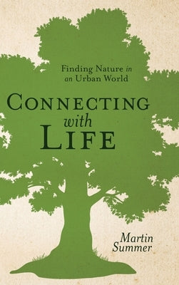 Connecting with Life: Finding Nature in an Urban World by Summer, Martin
