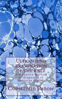Ultrasound examination of the knee: Alternative method of diagnosis of meniscus lesions by Panow, Constantin