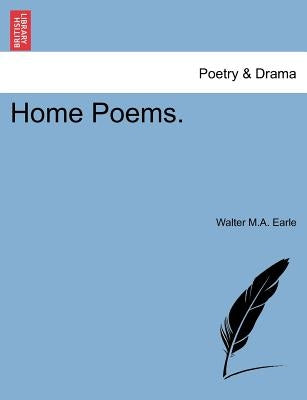 Home Poems. by Earle, Walter M. a.
