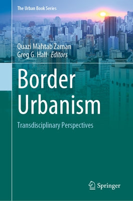 Border Urbanism: Transdisciplinary Perspectives by Zaman, Quazi Mahtab