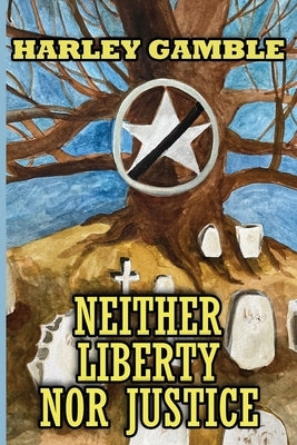 Neither Liberty Nor Justice: The Last Days of Woodson and Calvin Blasingame by Gamble, Harley