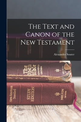 The Text and Canon of the New Testament by Alexander, Souter