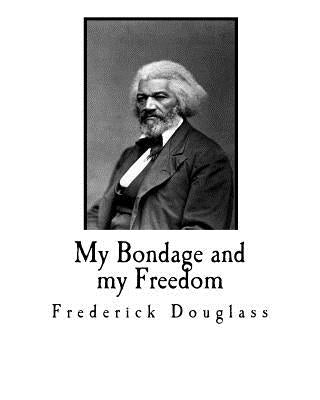 My Bondage and my Freedom by Douglass, Frederick