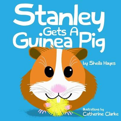 Stanley Gets a Guinea Pig by Clarke, Catherine
