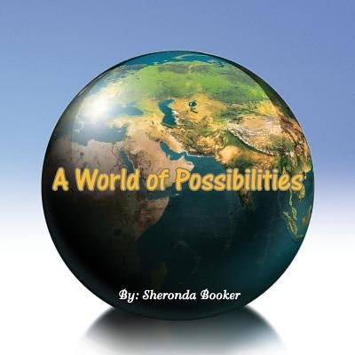 A World of Possibilities by Booker, Sheronda