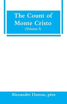 The Count of Monte Cristo (Volume I) by Dumas, Père Alexandre