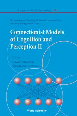 Connectionist Models of Cognition and Perception II - Proceedings of the Eighth Neural Computation and Psychology Workshop by Bowman, Howard