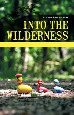 Into the Wilderness: Parenting Stories by Ebenbach, David Harris