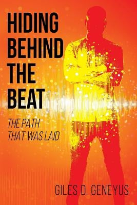 Hiding Behind the Beat: The Path that was Laid by Geneyus, Giles D.