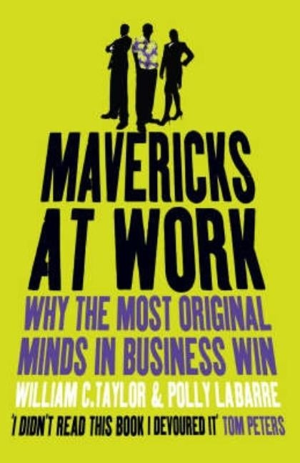 Mavericks at Work: Why the most original minds in business win by Taylor, William