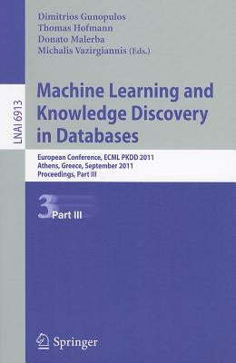 Machine Learning and Knowledge Discovery in Databases: European Conference, ECML PKDD 2010, Athens, Greece, September 5-9, 2011, Proceedings, Part III by Gunopulos, Dimitrios