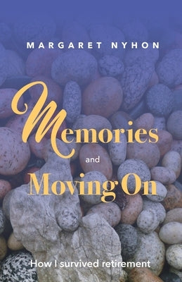 Memories and Moving On: How I Survived Retirement by Nyhon, Margaret