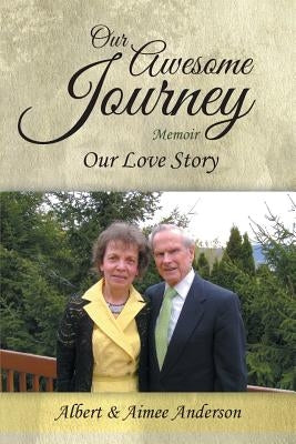 Our Awesome Journey: Our Love Story by Anderson, Albert