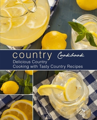 Country Cookbook: Delicious Country Cooking with Tasty Country Recipes (2nd Edition) by Press, Booksumo