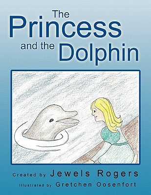 The Princess and the Dolphin by Rogers, Jewels