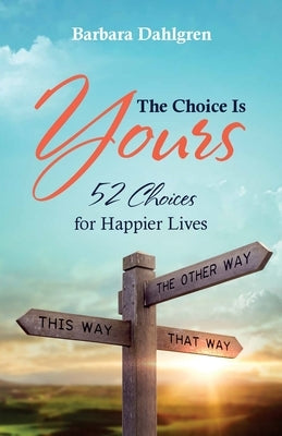 The Choice is Yours: 52 Choices for Happier Lives by Dahlgren, Barbara