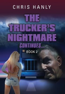 The Trucker's Nightmare Continues: Book 2 by Hanly, Chris