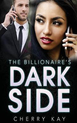 The Billionaire's Dark Side by Kay, Cherry