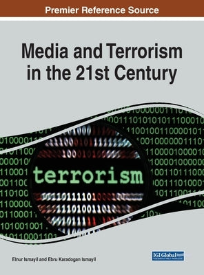 Media and Terrorism in the 21st Century by Ismayil, Elnur