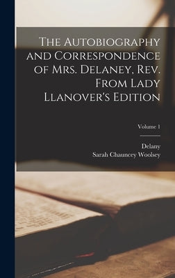 The Autobiography and Correspondence of Mrs. Delaney, Rev. From Lady Llanover's Edition; Volume 1 by Delany