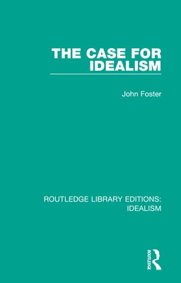 The Case for Idealism by Foster, John