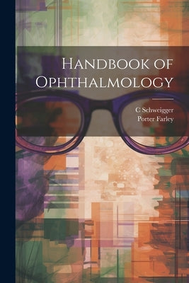 Handbook of Ophthalmology by Schweigger, C.