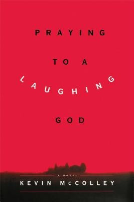 Praying to a Laughing God by McColley, Kevin