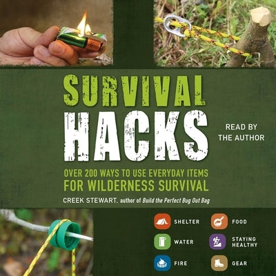 Survival Hacks: Over 200 Ways to Use Everyday Items for Wilderness Survival by Stewart, Creek
