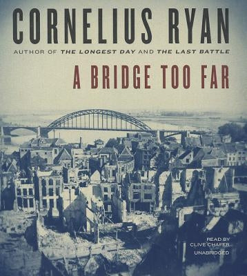 A Bridge Too Far by Ryan, Cornelius
