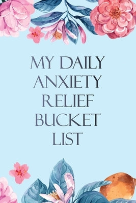My Daily Anxiety Relief Bucket List: Bucket List for Anxiety and Mood Trackers With Anxiety Symptom Book, Starting and Ending Every Day With Gratitude by Studio, Voloxx