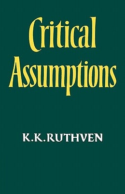 Critical Assumptions by Ruthven, Kenneth Knowles