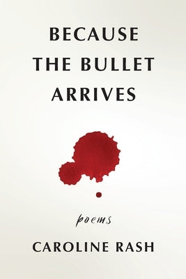 Because the bullet arrives by Rash, Caroline