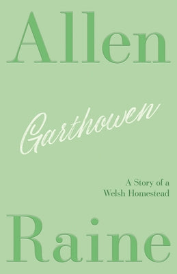 Garthowen: A Story of a Welsh Homestead by Raine, Allen