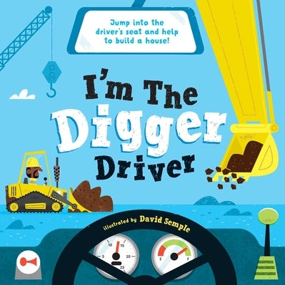 I'm the Digger Driver: Jump Into the Driver's Seat and Help Build a House! by Little Genius Books