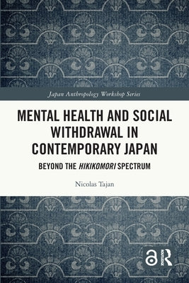 Mental Health and Social Withdrawal in Contemporary Japan: Beyond the Hikikomori Spectrum by Tajan, Nicolas