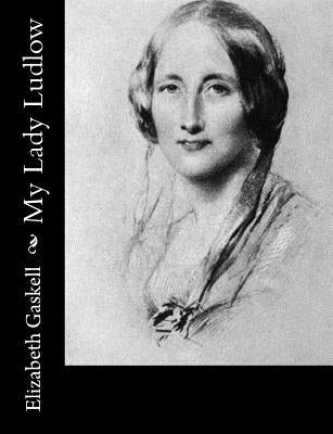 My Lady Ludlow by Gaskell, Elizabeth Cleghorn