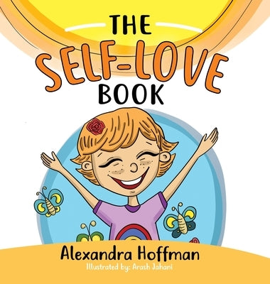 The Self-Love Book: A kids book about loving yourself, accepting who you are and celebrating what makes you special! by Hoffman, Alexandra