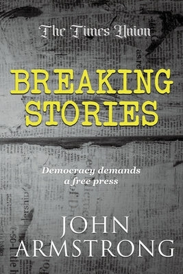 Breaking Stories by Armstrong, John