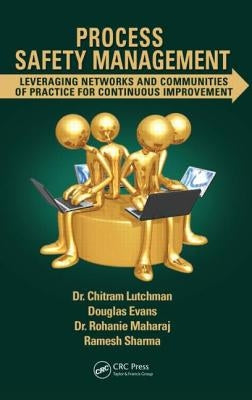 Process Safety Management: Leveraging Networks and Communities of Practice for Continuous Improvement by Lutchman, Chitram