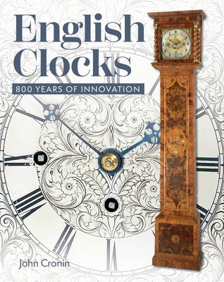 English Clocks: 800 Years of Innovation by Crouchman, Stephen