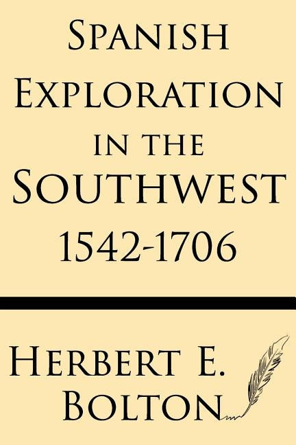Spanish Exploration in the Southwest 1542-1706 by Bolt, Herbert E.