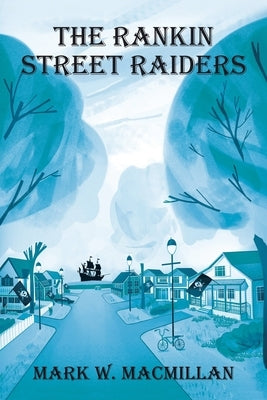 The Rankin Street Raiders by MacMillan, Mark W.